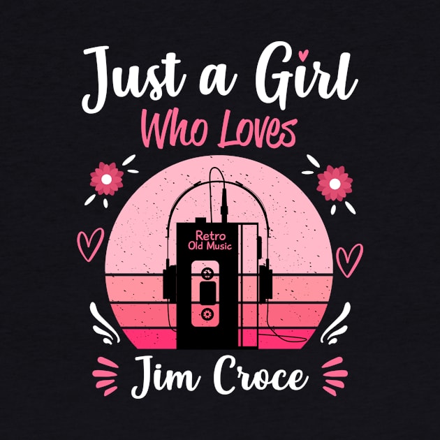 Just A Girl Who Loves Jim Croce Retro Vintage by Cables Skull Design